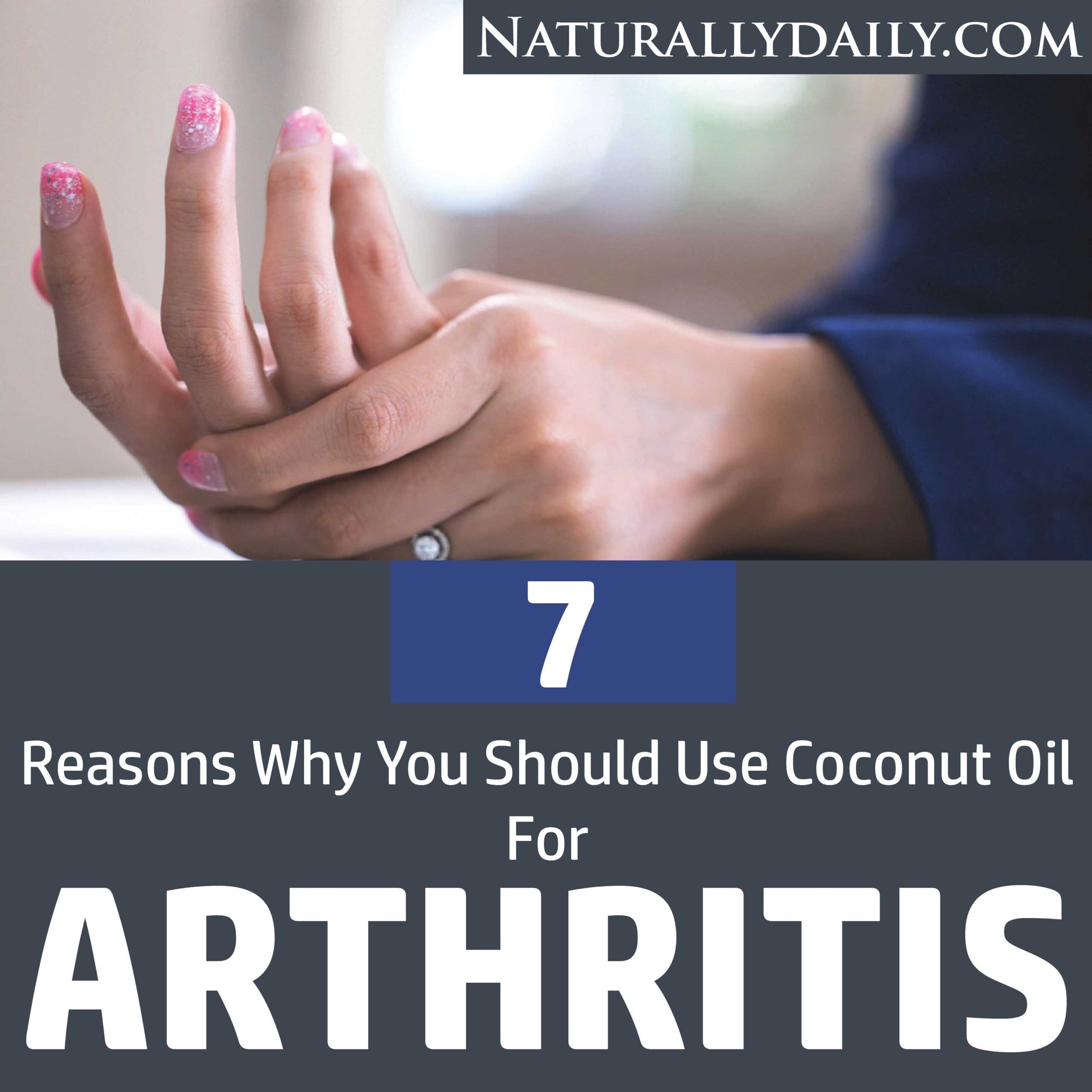 Coconut Oil for Arthritis 7 Reasons Why You Should Use It! Naturally